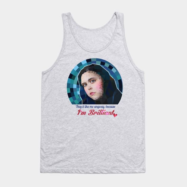 "I'm Brilliant!" - Rae Earl quote, My Mad Fat Diary Tank Top by WitchDesign